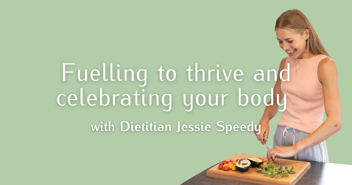 Fuelling to thrive and celebrating your body, with Dietitian Jessie Speedy 🍓